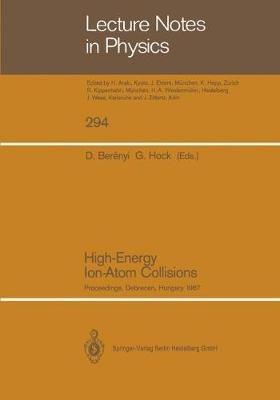 High-Energy Ion-Atom Collisions: Proceedings of the 3rd Workshop on High-Energy Ion-Atom Collisions, Held in Debrecen, Hungary, August 3–5, 1987 - cover