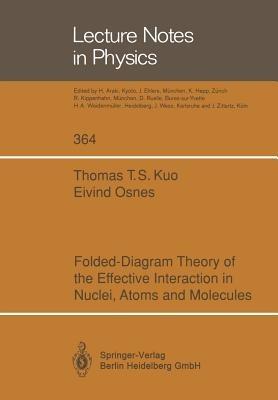 Folded-Diagram Theory of the Effective Interaction in Nuclei, Atoms and Molecules - Thomas T.S. Kuo,Eivind Osnes - cover
