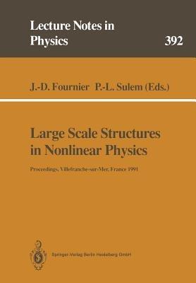 Large Scale Structures in Nonlinear Physics: Proceedings of a Workshop Held in Villefranche-sur-Mer, France, 13–18 January 1991 - cover
