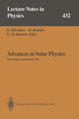 Advances in Solar Physics: Proceedings of the Seventh European Meeting on Solar Physics Held in Catania, Italy, 11–15 May 1993 - cover