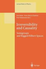 Irreversibility and Causality: Semigroups and Rigged Hilbert Spaces