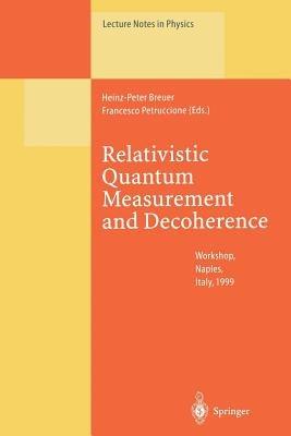 Relativistic Quantum Measurement and Decoherence: Lectures of a Workshop Held at the Istituto Italiano per gli Studi Filosofici Naples, April 9-10, 1999 - cover