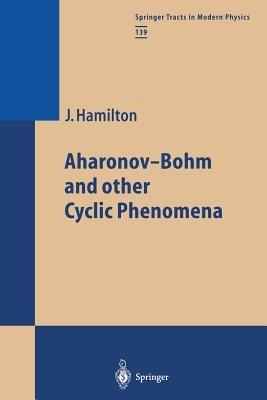 Aharonov-Bohm and other Cyclic Phenomena - James Hamilton - cover