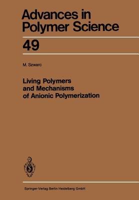 Living Polymers and Mechanisms of Anionic Polymerization - Michael Szwarc - cover