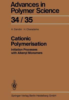 Cationic Polymerisation: Initiation Processes with Alkenyl Monomers - A. Gandini,H. Cheradame - cover