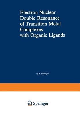 Electron Nuclear Double Resonance of Transition Metal Complexes with Organic Ligands - A. Schweiger - cover