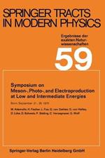 Symposium on Meson-, Photo-, and Electroproduction at Low and Intermediate Energies: Bonn, September 21–26, 1970