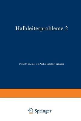 Halbleiterprobleme: Band II: In Referaten des Halbleiterausschusses des Verbandes Deutscher Physikalischer Gesellschaften Hamburg 1954 - cover
