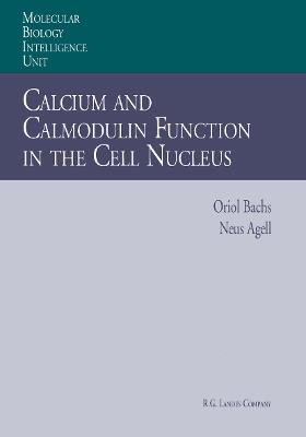 Calcium and Calmodulin Function in the Cell Nucleus - Oriol Bachs,Neus Agell - cover