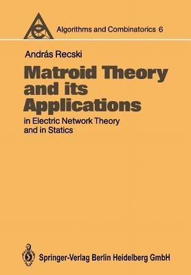 Matroid Theory and its Applications in Electric Network Theory and in Statics - Andras Recski - cover