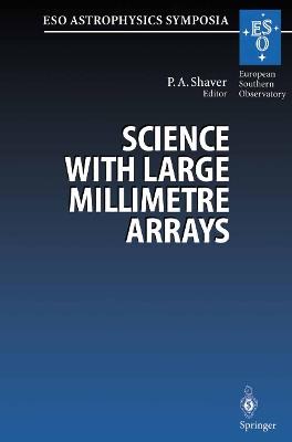 Science with Large Millimetre Arrays: Proceedings of the ESO-IRAM-NFRA-Onsala Workshop, Held at Garching, Germany 11–13 December 1995 - cover