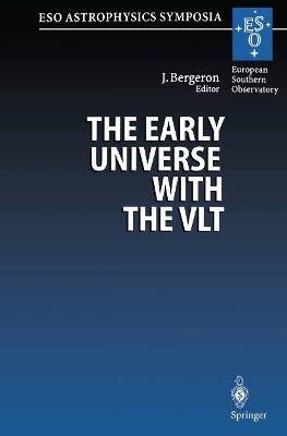 The Early Universe with the VLT: Proceedings of the ESO Workshop Held at Garching, Germany, 1–4 April 1996 - cover