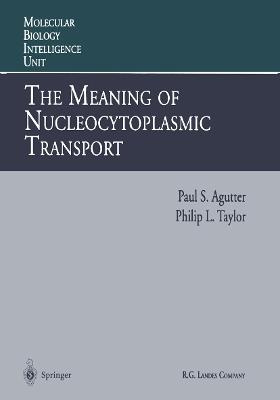 The Meaning of Nucleocytoplasmic Transport - Paul S. Agutter,Philip L. Taylor - cover