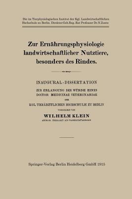 Zur Ernährungsphysiologie landwirtschaftlicher Nutztiere, besonders des Rindes: Inaugural-Dissertation zur Erlangung der Würde Eines Doctor Medicinae Veterinariae der Kgl. Tierärztlichen Hochschule zu Berlin - Wilhelm Klein - cover