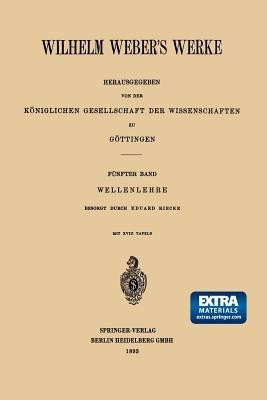 Wilhelm Weber’s Werke: Fünfter Band: Wellenlehre - Wilhelm Weber,Heinrich Weber - cover