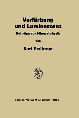 Verfärbung und Lumineszenz: Beiträge zur Mineralphysik - Karl Przibram - cover