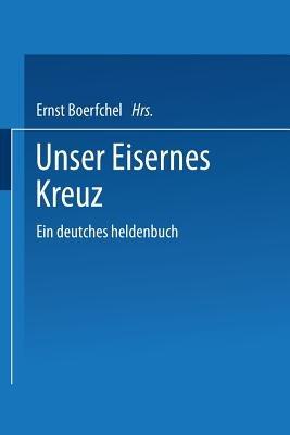Unser Eisernes Kreuz: Ein deutsches heldenbuch - Ernst Boerschel - cover