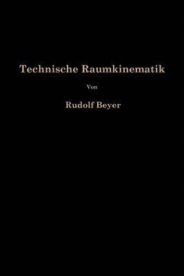 Technische Raumkinematik: Lehr-, Hand-und Übungsbuch zur Analyse räumlicher Getriebe - Rudolf Beyer - cover