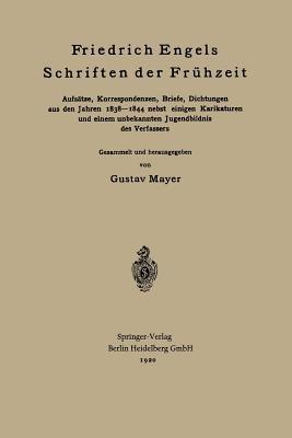 Friedrich Engels Schriften der Frühzeit: Aufsätze, Korrespondenzen, Briefe, Dichtungen aus den Jahren 1838–1844 nebst einigen Karikaturen und einem unbekannten Jugendbildnis des Verfassers - Friedrich Engels,Gustav Mayer - cover