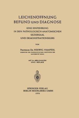 Leichenöffnung Befund und Diagnose: Eine Einführung in den Pathologisch-Anatomischen Seziersaal und Demonstrationskurs - Herwig Hamperl - cover