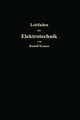 Kurzer Leitfaden der Elektrotechnik für Unterricht und Praxis in allgemein verständlicher Darstellung - Rudolf Krause - cover