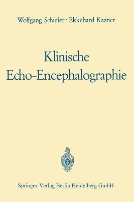 Klinische Echo-Encephalographie - Wolfgang Schiefer,Ekkehard Kazner,Werner Güttner - cover