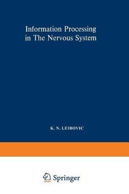 Information Processing in The Nervous System: Proceedings of a Symposium held at the State University of New York at Buffalo 21st–24th October, 1968 - K. N. Leibovic - cover