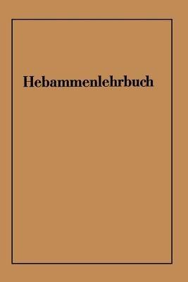 Hebammenlehrbuch: Auf Grund der fünften Auflage des Preußischen Hebammenlehrbuches - Wichard von Massenbach,Karl-Heinz Schäfer,Walter Zimmermann - cover