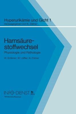 Harnsäurestoffwechsel: Physiologie und Pathologie - Wolfgang Gröbner,W. Löffler,Nepomuk Zöllner - cover