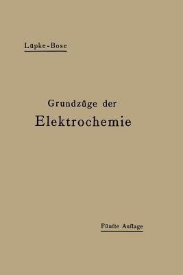 Grundzüge der Elektrochemie auf experimenteller Basis - Robert Luepke,Emil Bose - cover