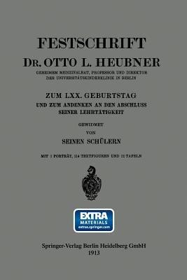 Festschrift Dr. Otto L. Heubner, Geheimem Medizinalrat, Professor und Direktor der Universitätskinderklinik in Berlin, zum LXX. Geburtstag und zum Andenken an den Abschluss Seiner Lehrtätigkeit - Otto Heubner - cover