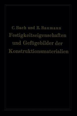 Festigkeitseigenschaften und Gefügebilder der Konstruktionsmaterialien - Carl von Bach,Richard Baumann - cover