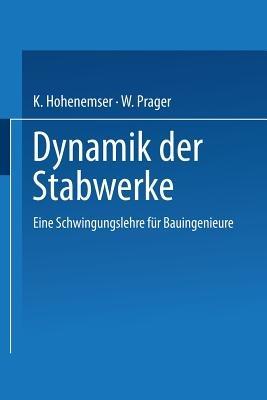 Dynamik der Stabwerke: Eine Schwingungslehre für Bauingenieure - Kurt Heinrich Hohenemser,W. Prager - cover