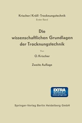 Die wissenschaftlichen Grundlagen der Trocknungstechnik - Otto Krischer,Karl Kröll - cover