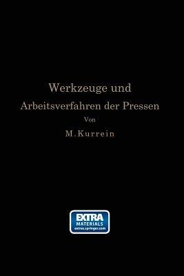 Die Werkzeuge und Arbeitsverfahren der Pressen: Völlige Neubearbeitung des Buches „Punches, dies and tools for manufacturing in presses“ von Joseph V. Woodworth - Max Kurrein,Joseph Vincent Woodworth - cover