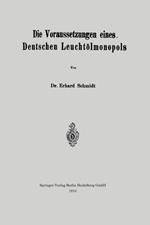 Die Voraussetzungen eines Deutschen Leuchtölmonopols