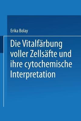 Die Vitalfärbung voller Zellsäfte und ihre cytochemische Interpretation - Erika Bolay - cover