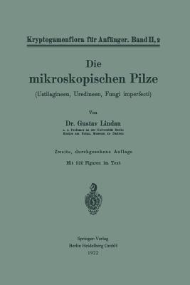 Die mikroskopischen Pilze: Ustilagineen, Uredineen, Fungi imperfecti - Gustav Lindau,Robert Pilger - cover