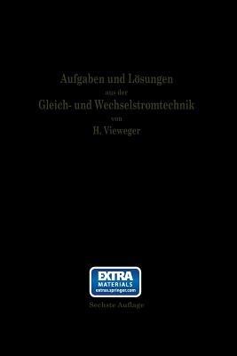 Aufgaben und Lösungen aus der Gleich- und Wechselstromtechnik: Ein Übungsbuch für den Unterricht an technischen Hoch- und Fachschulen, sowie zum Selbststudium - Hugo Vieweger - cover