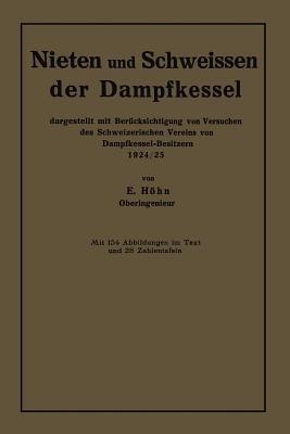 Nieten und Schweissen der Dampfkessel: dargestellt mit Berücksichtigung von Versuchen des Schweizerischen Vereins von Dampfkessel-Besitzern 1924/25 - Ernst Höhn - cover