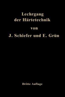 Lehrgang der Härtetechnik - Johannes Schiefer,Ernst Grün - cover