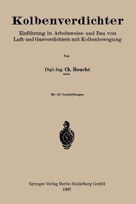 Kolbenverdichter: Einführung in Arbeitsweise und Bau von Luft- und Gasverdichtern mit Kolbenbewegung - Charles Bouché - cover