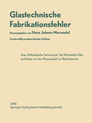Glastechnische Fabrikationsfehler: Eine Pathologische Technologie des Werkstoffes Glas - K. Dinger,Hans Jebsen-Marwedel - cover