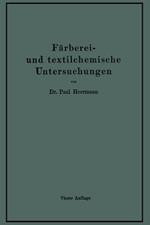 Färberei- und textilchemische Untersuchungen: Anleitung zur chemischen Untersuchung und Bewertung der Rohstoffe, Hilfsmittel und Erzeugnisse der Textilveredelungs-Industrie