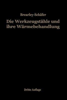 Die Werkzeugstähle und ihre Wärmebehandlung: Berechtigte deutsche Bearbeitung der Schrift „The heat treatment of tool steel“ von Harry Brearley, Sheffield - Rudolf Schäfer,Harry Brearley - cover
