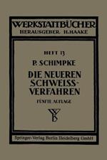 Die neueren Schwei?verfahren: Mit besonderer Ber?cksichtigung der Gasschwei?technik