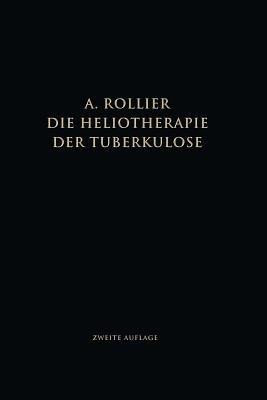 Die Heliotherapie der Tuberkulose: Mit besonderer Berücksichtigung ihrer Chirurgischen Formen - Auguste Rollier - cover