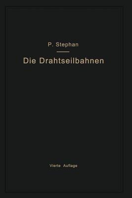 Die Drahtseilbahnen (Schwebebahnen) einschließlich der Kabelkrane und Elektrohängebahnen - Paul Stephan - cover