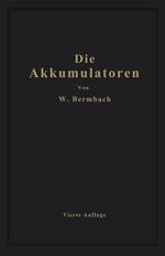 Die Akkumulatoren: ihre Theorie, Herstellung, Behandlung und Verwendung