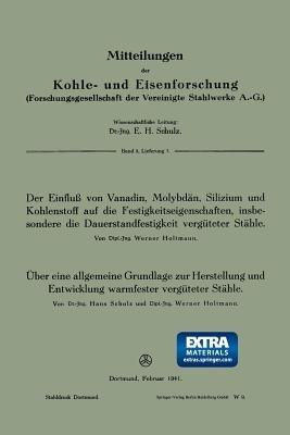 Der Einfluß von Vanadin, Molybdän, Silizium und Kohlenstoff auf die Festigkeitseigenschaften, insbesondere die Dauerstandfestigkeit vergüteter Stähle. Über eine allgemeine Grundlage zur Herstellung und Entwicklung warmfester vergüteter Stähle - Werner Holtmann,Hans Scholz - cover